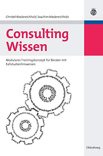 Consulting Wissen. Modulares Trainingskonzept für Berater mit Fallstudienhinweisen