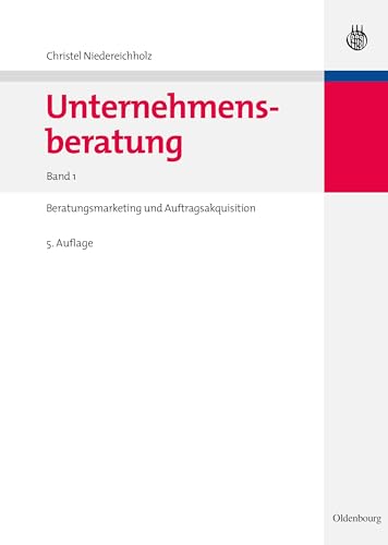 Unternehmensberatung: Band 1: Beratungsmarketing und Auftragsakquisition (Edition Consulting, Band 1) von de Gruyter Oldenbourg