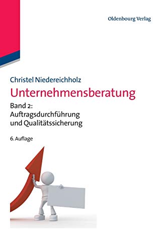 Unternehmensberatung: Band 2: Auftragsdurchführung und Qualitätssicherung (Edition Consulting, Band 2) von de Gruyter Oldenbourg