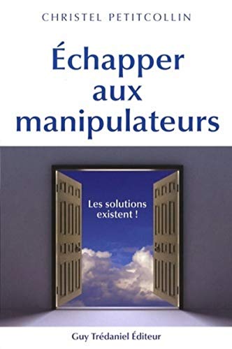 Echapper aux manipulateurs: Les solutions existent !