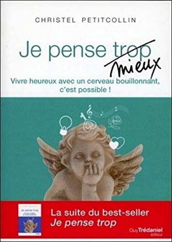 Je pense (trop) mieux: Vivre heureux avec un cerveau bouillonnant, c'est possible ! Je pense (trop) mieux: Vivre heureux avec un cerveau bouillonnant, c'est possible !