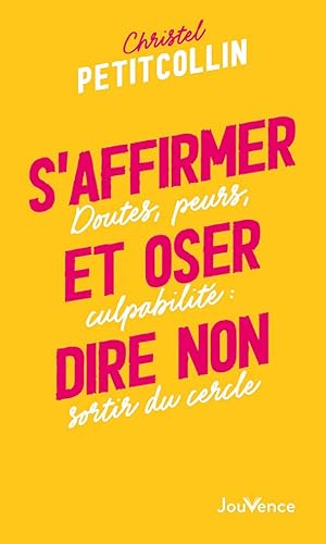 S'Affirmer et oser dire non : Doutes, peurs, culpabilité : sortir du cercle von JOUVENCE