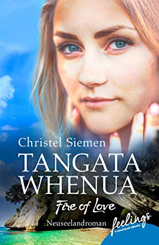 Tangata Whenua - Fire of Love: Neuseeland-Roman von Feelings