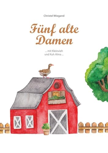 Fünf alte Damen: mit Kleinvieh und Kuh Alma ... von Shaker Media GmbH