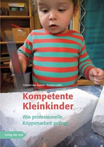 Kompetente Kleinkinder: Wie professionelle Krippenarbeit im Alltag gelingt