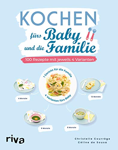 Kochen fürs Baby und die Familie: 100 Rezepte mit jeweils 4 Varianten von RIVA