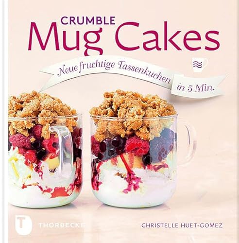 Crumble Mug Cakes: Neue fruchtige Tassenkuchen in 5 Min.