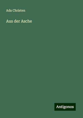 Aus der Asche von Antigonos Verlag