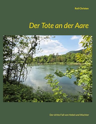 Der Tote an der Aare: Der dritte Fall von Hebel und Wachter von BoD – Books on Demand