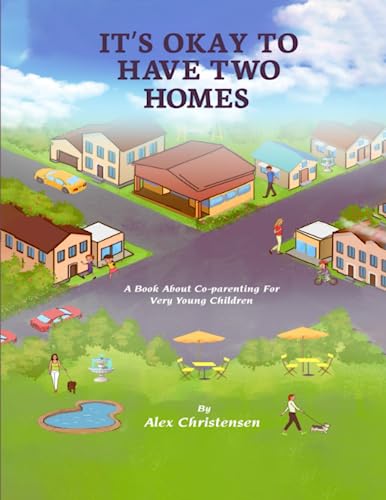 IT’S OKAY TO HAVE TWO HOMES: A Book About Co-parenting For Very Young Children von Excel Book Writing