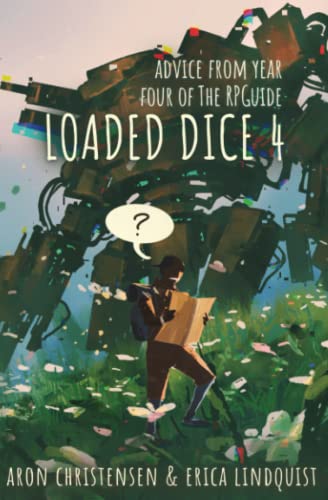 Loaded Dice 4: Advice from year four of The RPGuide (My Storytelling Guides, Band 7)