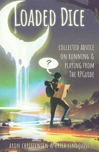 Loaded Dice: Collected advice on running and playing from The RPGuide (My Storytelling Guides, Band 4) von Loose Leaf Stories