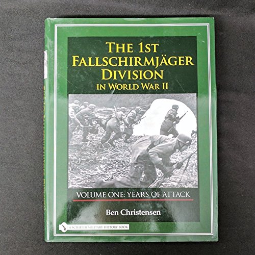 1st Fallschirmjager Division in World War II: VOLUME ONE: YEARS OF ATTACK (The 1st Fallschirmjger Division in World War II)