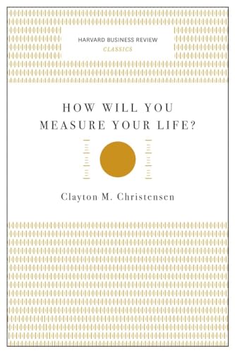 How Will You Measure Your Life? (Harvard Business Review Classics)