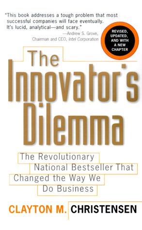The Innovator's Dilemma (The Management of Innovation and Change Series)
