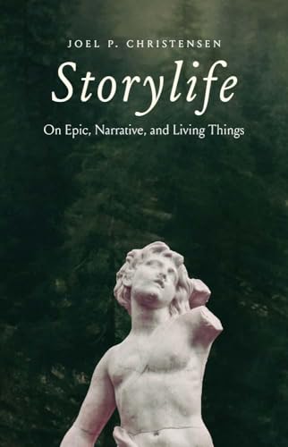Storylife: On Epic, Narrative, and Living Things von Yale University Press