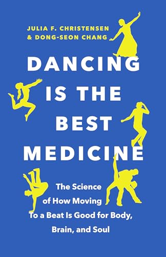 Dancing Is the Best Medicine: The Science of How Moving To a Beat Is Good for Body, Brain, and Soul Dancing Is the Best Medicine: The Science of How Moving To a Beat Is Good for Body, Brain, and Soul