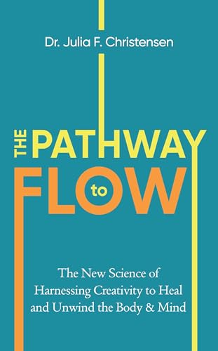 The Pathway to Flow: The New Science of Harnessing Creativity to Heal and Unwind the Body & Mind von Square Peg