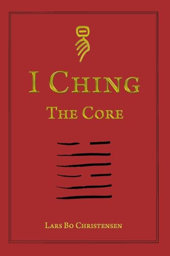 I Ching - The Core von CREATESPACE