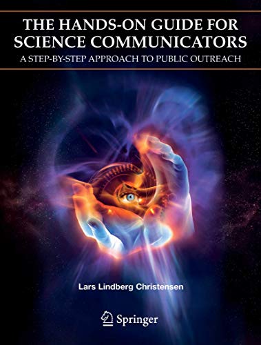 The Hands-On Guide for Science Communicators: A Step-by-Step Approach to Public Outreach