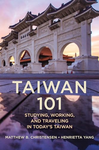 Taiwan 101: Studying, Working, and Traveling in Today's Taiwan von Rowman & Littlefield Publishers