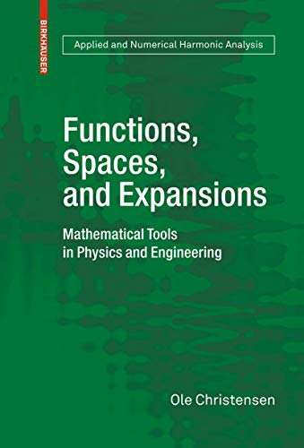 Functions, Spaces, and Expansions: Mathematical Tools in Physics and Engineering (Applied and Numerical Harmonic Analysis) von Birkhäuser