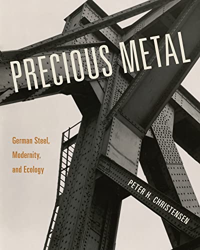 Precious Metal: German Steel, Modernity, and Ecology von Pennsylvania State University Press