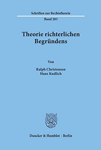 Theorie richterlichen Begründens. (Schriften zur Rechtstheorie; RT 203) von Duncker & Humblot GmbH