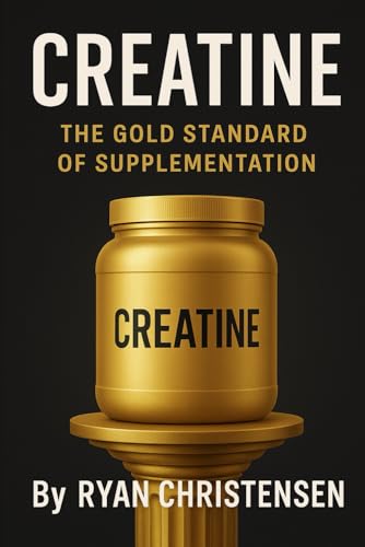 Creatine: The Gold Standard of Supplementation von Independently published