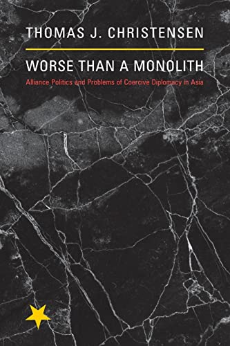 Worse Than a Monolith: Alliance Politics and Problems of Coercive Diplomacy in Asia (Princeton Studies in International History and Politics) von Princeton University Press