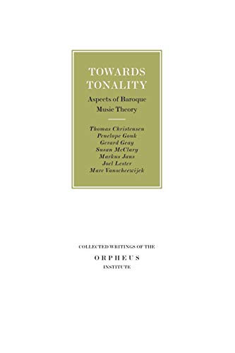 Towards Tonality. Aspects of Baroque Music Theory (Collected Writings of the Orpheus Institute, Band 6)