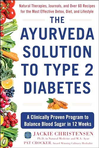 Ayurveda Solution to Type 2 Diabetes: A Clinically Proven Program to Balance Blood Sugar in 12 Weeks von Humanix Books