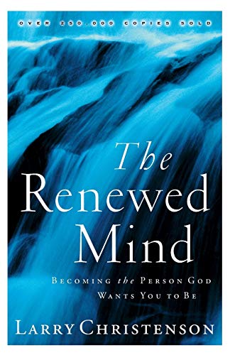 The Renewed Mind: Becoming The Person God Wants You To Be