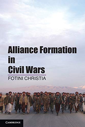 Alliance Formation in Civil Wars: Ausgezeichnet: Distinguished Book Award, Ethnicity, Nationalism and Migration Section, International Studies ... American Political Science Association 2013
