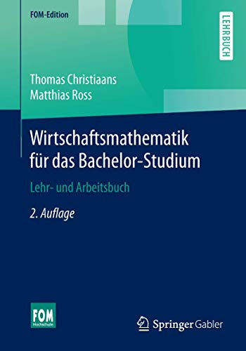 Wirtschaftsmathematik für das Bachelor-Studium: Lehr- und Arbeitsbuch (FOM-Edition)