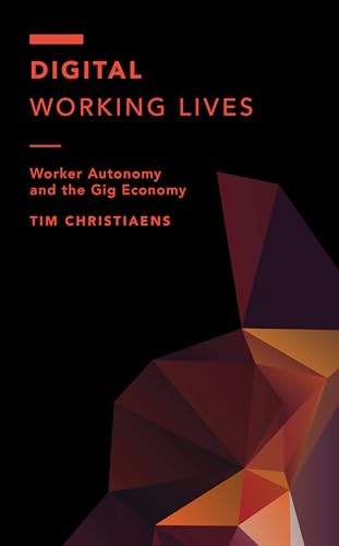 Digital Working Lives: Worker Autonomy and the Gig Economy (Off the Fence: Morality, Politics and Society) von Rowman & Littlefield Publishers