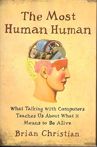 The Most Human Human: What Talking with Computers Teaches Us About What It Means to Be Alive