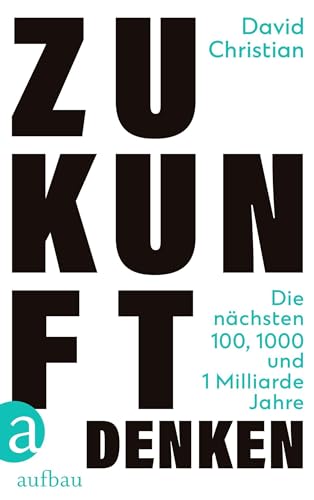 Zukunft denken: Die nächsten 100, 1000 und 1 Milliarde Jahre