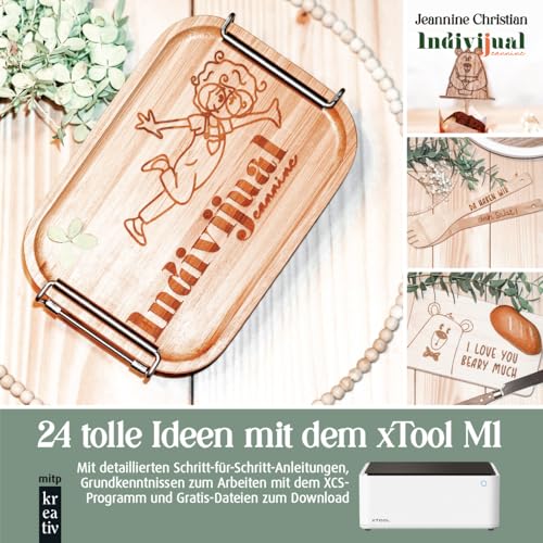 24 tolle Ideen mit dem xTool M1 Lasercutter: Mit detaillierten Schritt-für-Schritt-Anleitungen, Grundkenntnissen zum Arbeiten mit dem XCS-Programm und Gratis-Dateien zum Download (mitp Kreativ) von mitp