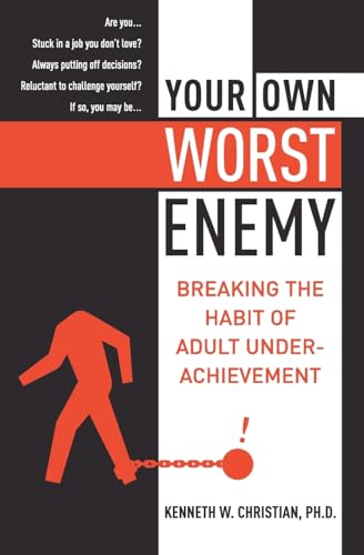 YR OWN WORST ENEMY: Breaking the Habit of Adult Underachievement