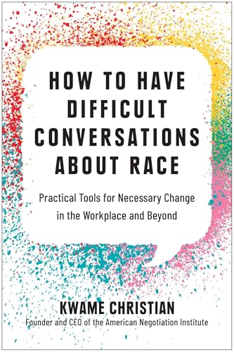 How to Have Difficult Conversations About Race: Practical Tools for Necessary Change in the Workplace and Beyond von BenBella Books