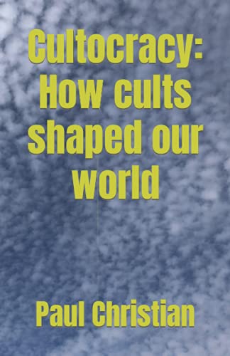 Cultocracy: How cults shaped our world