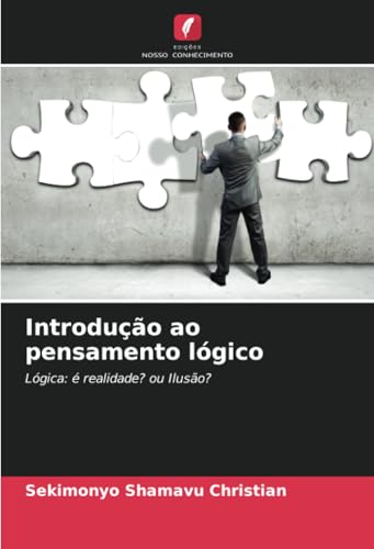Introdução ao pensamento lógico: Lógica: é realidade? ou Ilusão?