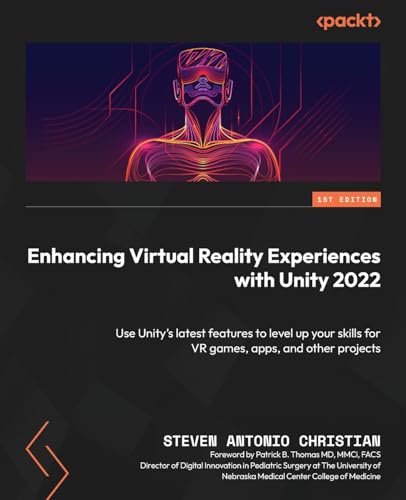Enhancing Virtual Reality Experiences with Unity 2022: Use Unity’s latest features to level up your skills for VR games, apps, and other projects von Packt Publishing