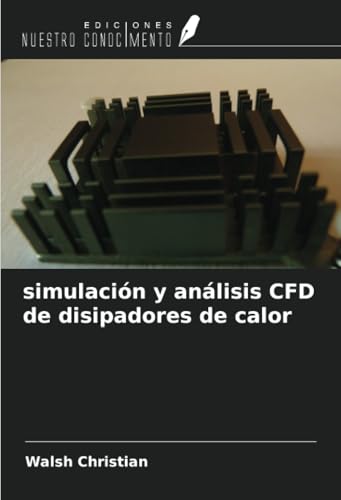 simulación y análisis CFD de disipadores de calor von Ediciones Nuestro Conocimiento