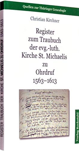 Register zum Traubuch der evg.-luth. Kirche St. Michaelis zu Ohrdruf 1563-1613 von Rockstuhl Verlag