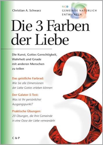 Die 3 Farben der Liebe: Die Kunst, Gottes Gerechtigkeit, Wahrheit und Gnade mit anderen Menschen zu teilen (Gemeinde natürlich entwickeln)