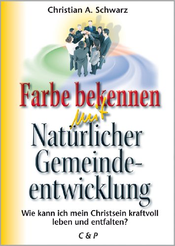 Farbe bekennen mit Natürlicher Gemeindeentwicklung: Wie kann ich mein Christsein kraftvoll leben und entfalten?