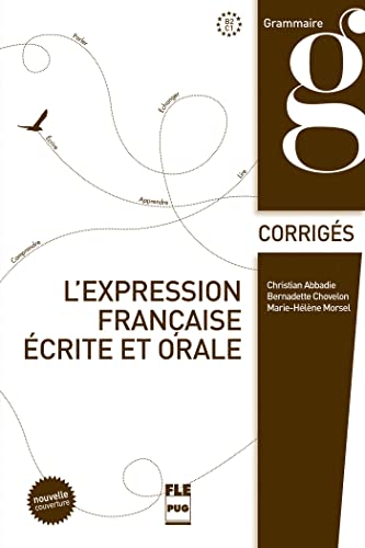 EXPRESSION FRANCAISE ECRITE ET ORALE CORRIGE NEL COUVERTURE: Corrigés des exercices