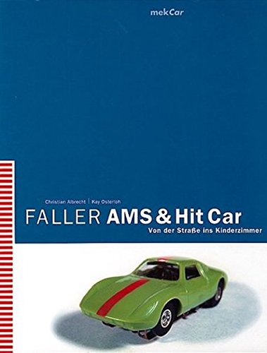 Faller AMS & Hit Car. Von der Straße ins Kinderzimmer. von mekCar-Verlag